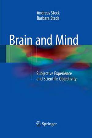 Brain and Mind: Subjective Experience and Scientific Objectivity de Andreas Steck