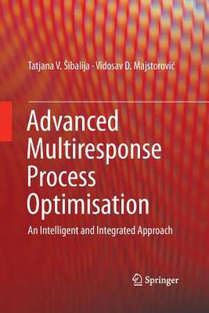 Advanced Multiresponse Process Optimisation: An Intelligent and Integrated Approach de Tatjana V. Šibalija