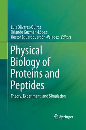 Physical Biology of Proteins and Peptides: Theory, Experiment, and Simulation de Luis Olivares-Quiroz