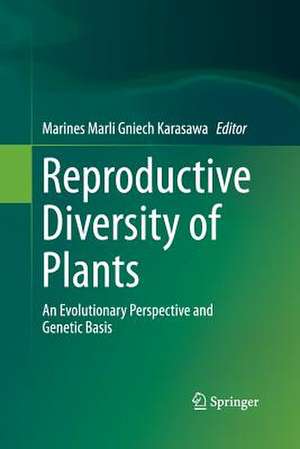 Reproductive Diversity of Plants: An Evolutionary Perspective and Genetic Basis de Marines Marli Gniech Karasawa