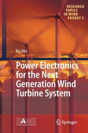 Power Electronics for the Next Generation Wind Turbine System de Ke Ma