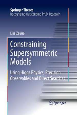 Constraining Supersymmetric Models: Using Higgs Physics, Precision Observables and Direct Searches de Lisa Zeune