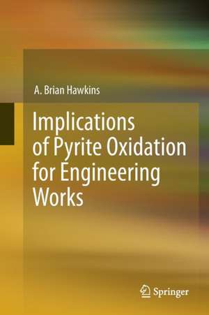 Implications of Pyrite Oxidation for Engineering Works de A. Brian Hawkins