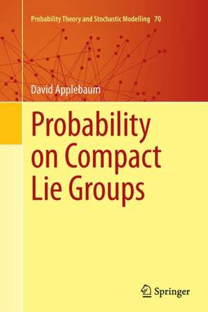 Probability on Compact Lie Groups de David Applebaum