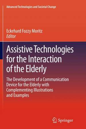 Assistive Technologies for the Interaction of the Elderly: The Development of a Communication Device for the Elderly with Complementing Illustrations and Examples de Eckehard Fozzy Moritz