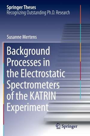 Background Processes in the Electrostatic Spectrometers of the KATRIN Experiment de Susanne Mertens