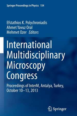 International Multidisciplinary Microscopy Congress: Proceedings of InterM, Antalya, Turkey, October 10–13, 2013 de Efstathios K. Polychroniadis