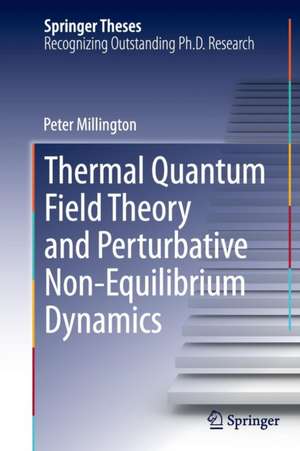 Thermal Quantum Field Theory and Perturbative Non-Equilibrium Dynamics de Peter Millington