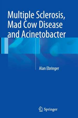 Multiple Sclerosis, Mad Cow Disease and Acinetobacter de Alan Ebringer