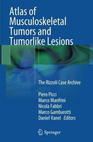 Atlas of Musculoskeletal Tumors and Tumorlike Lesions: The Rizzoli Case Archive de Piero Picci