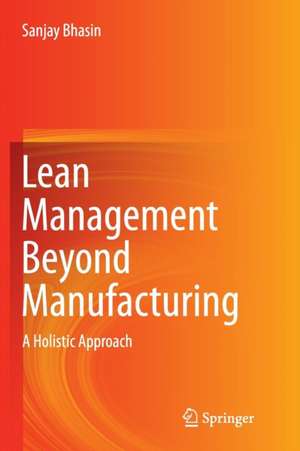 Lean Management Beyond Manufacturing: A Holistic Approach de Sanjay Bhasin