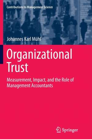 Organizational Trust: Measurement, Impact, and the Role of Management Accountants de Johannes Karl Mühl