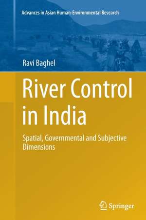 River Control in India: Spatial, Governmental and Subjective Dimensions de Ravi Baghel