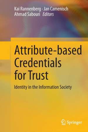 Attribute-based Credentials for Trust: Identity in the Information Society de Kai Rannenberg