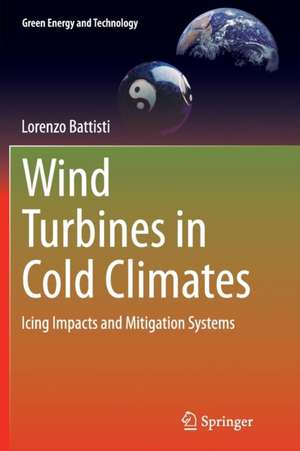 Wind Turbines in Cold Climates: Icing Impacts and Mitigation Systems de Lorenzo Battisti