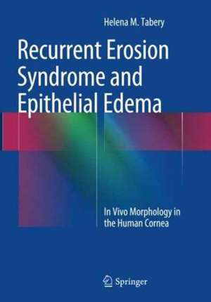 Recurrent Erosion Syndrome and Epithelial Edema: In Vivo Morphology in the Human Cornea de Helena M. Tabery