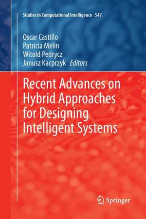 Recent Advances on Hybrid Approaches for Designing Intelligent Systems de Oscar Castillo