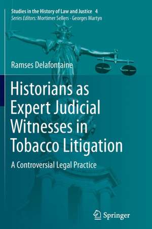 Historians as Expert Judicial Witnesses in Tobacco Litigation: A Controversial Legal Practice de Ramses Delafontaine