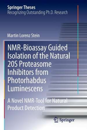 NMR-Bioassay Guided Isolation of the Natural 20S Proteasome Inhibitors from Photorhabdus Luminescens: A Novel NMR-Tool for Natural Product Detection de Martin Lorenz Stein