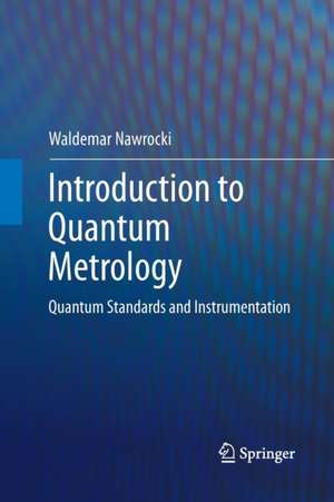 Introduction to Quantum Metrology: Quantum Standards and Instrumentation de Waldemar Nawrocki