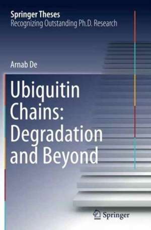 Ubiquitin Chains: Degradation and Beyond de Arnab De