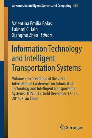 Information Technology and Intelligent Transportation Systems: Volume 2, Proceedings of the 2015 International Conference on Information Technology and Intelligent Transportation Systems ITITS 2015, held December 12-13, 2015, Xi’an China de Valentina Emilia Balas