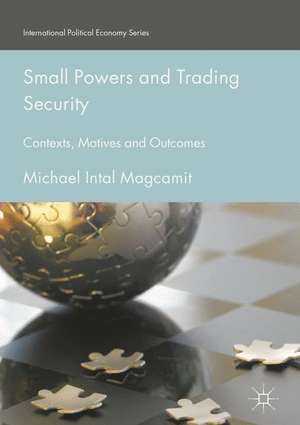 Small Powers and Trading Security: Contexts, Motives and Outcomes de Michael Intal Magcamit