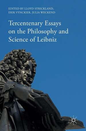 Tercentenary Essays on the Philosophy and Science of Leibniz de Lloyd Strickland