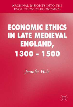 Economic Ethics in Late Medieval England, 1300–1500 de Jennifer Hole