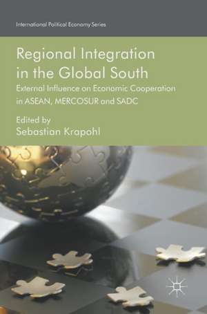 Regional Integration in the Global South: External Influence on Economic Cooperation in ASEAN, MERCOSUR and SADC de Sebastian Krapohl