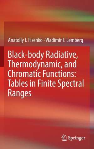 Black-body Radiative, Thermodynamic, and Chromatic Functions: Tables in Finite Spectral Ranges de Anatoliy I. Fisenko