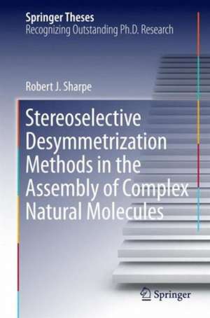 Stereoselective Desymmetrization Methods in the Assembly of Complex Natural Molecules de Robert.J Sharpe