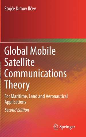 Global Mobile Satellite Communications Theory: For Maritime, Land and Aeronautical Applications de Stojče Dimov Ilčev