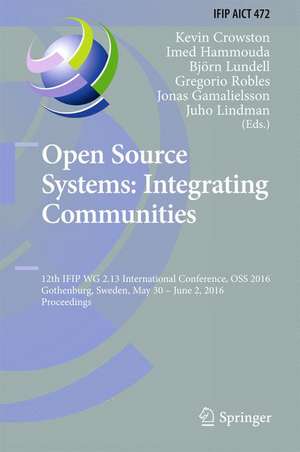 Open Source Systems: Integrating Communities: 12th IFIP WG 2.13 International Conference, OSS 2016, Gothenburg, Sweden, May 30 - June 2, 2016, Proceedings de Kevin Crowston