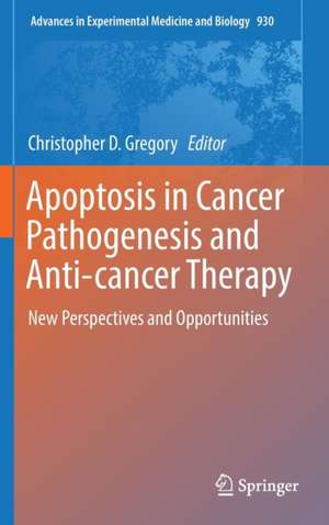 Apoptosis in Cancer Pathogenesis and Anti-cancer Therapy: New Perspectives and Opportunities de Christopher D. Gregory