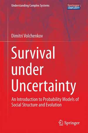 Survival under Uncertainty: An Introduction to Probability Models of Social Structure and Evolution de Dimitri Volchenkov