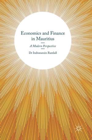 Economics and Finance in Mauritius: A Modern Perspective de Indranarain Ramlall