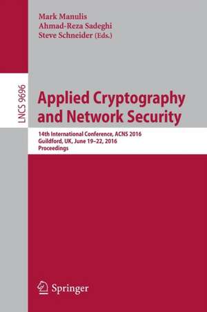 Applied Cryptography and Network Security: 14th International Conference, ACNS 2016, Guildford, UK, June 19-22, 2016. Proceedings de Mark Manulis