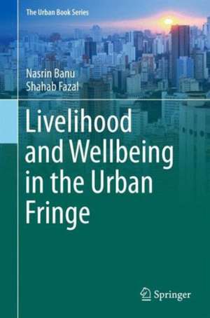 Livelihood and Wellbeing in the Urban Fringe de Nasrin Banu