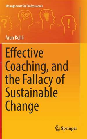 Effective Coaching, and the Fallacy of Sustainable Change de Arun Kohli