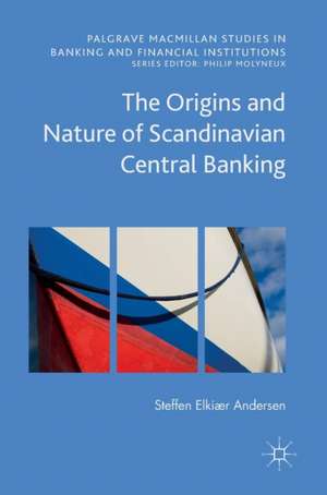 The Origins and Nature of Scandinavian Central Banking de Steffen Elkiær Andersen