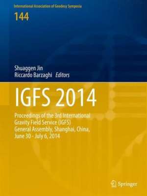 IGFS 2014: Proceedings of the 3rd International Gravity Field Service (IGFS), Shanghai, China, June 30 - July 6, 2014 de Shuanggen Jin