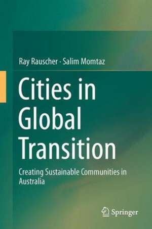 Cities in Global Transition: Creating Sustainable Communities in Australia de Raymond Charles Rauscher