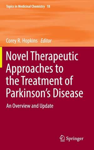 Novel Therapeutic Approaches to the Treatment of Parkinson’s Disease: An Overview and Update de Corey R. Hopkins