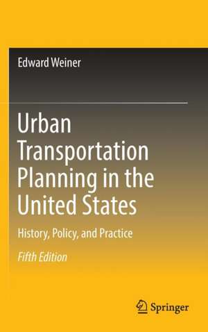 Urban Transportation Planning in the United States: History, Policy, and Practice de Edward Weiner