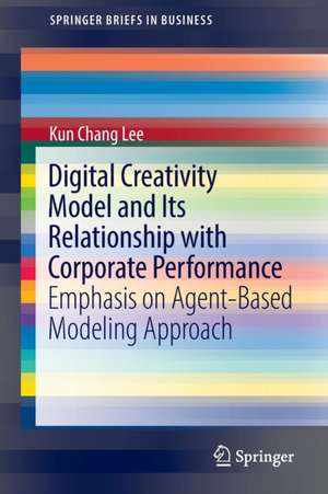 Digital Creativity Model and Its Relationship with Corporate Performance: Emphasis on Agent-Based Modeling Approach de Kun Chang Lee