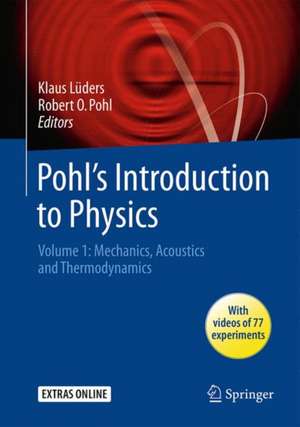 Pohl's Introduction to Physics: Volume 1: Mechanics, Acoustics and Thermodynamics de Klaus Lüders