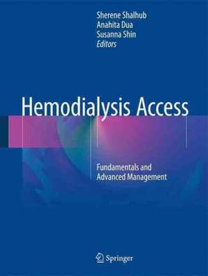 Hemodialysis Access: Fundamentals and Advanced Management de Sherene Shalhub