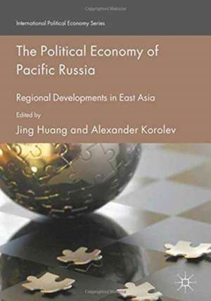 The Political Economy of Pacific Russia: Regional Developments in East Asia de Jing Huang