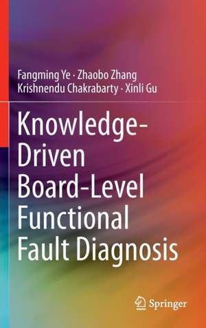 Knowledge-Driven Board-Level Functional Fault Diagnosis de Fangming Ye